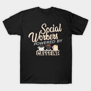 Social worker - Social workers powered by caffeine T-Shirt